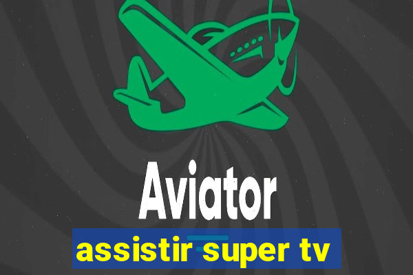 assistir super tv